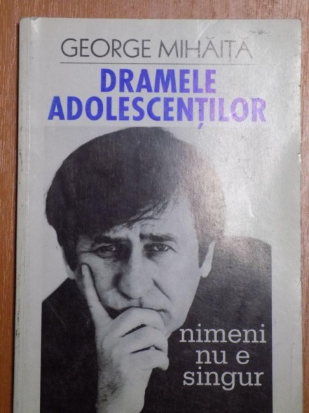 DRAMELE ADOLESCENTILOR  , NIMENI NU E SINGUR de GEORGE MIHAITA , 2002