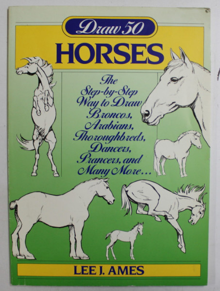 DRAW 50 HORSES - THE STEP - BY - STEP WAY TO DRAW  by LEE J. AMES , 1984
