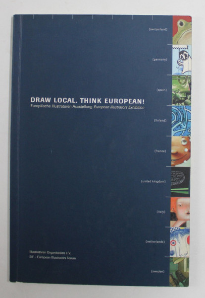 DRAW LOCAL . THINK EUROPEAN - EUROPAISCHE ILLUSTRATOREN AUSSTELLUNG , 2008 , EDITIE CU TEXT IN GERMANA SI ENGLEZA