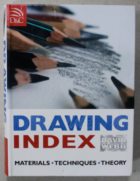 DRAWING INDEX , MATERIALS , TECHNIQUES , THEORY by DAVID WEBB , 2008