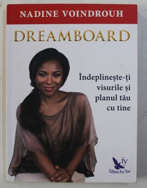 DREAMBOARD - INDEPLINESTE- TI VISURILE SI PLANUL TAU CU TINE  de NADINE VOINDROUH , 2017