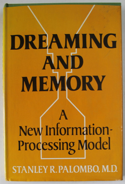 DREAMING AND MEMORY , A NEW INFORMATION PROCESSING MODEL by STANLEY R. PALOMBO , 1978