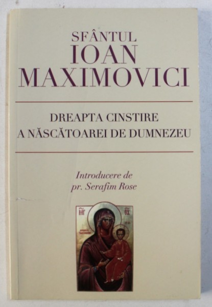 DREAPTA CINSTIRE A NASCATOAREI DE DUMNEZEU de SFANTUL IOAN  MAXIMOVICI , 2009