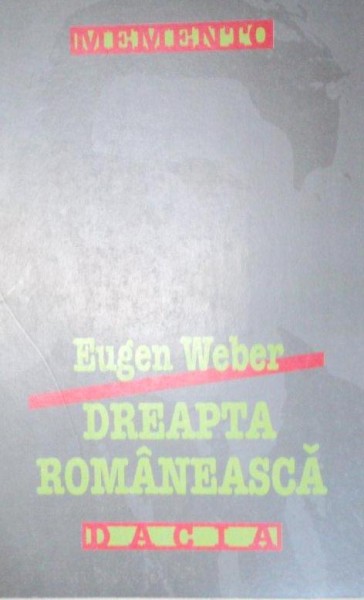 DREAPTA ROMANEASCA de EUGEN WEBER  EDITIA A 2-A  1999