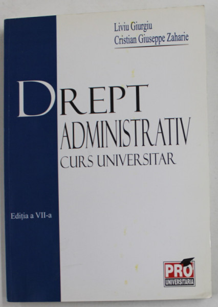 DREPT  ADMINISTRATIV - CURS UNIVERSITAR de LIVIU GIURGIU si CRISTIAN GIUSEPPE ZAHARIE , 2007 , PREZINTA SUBLINIERI *