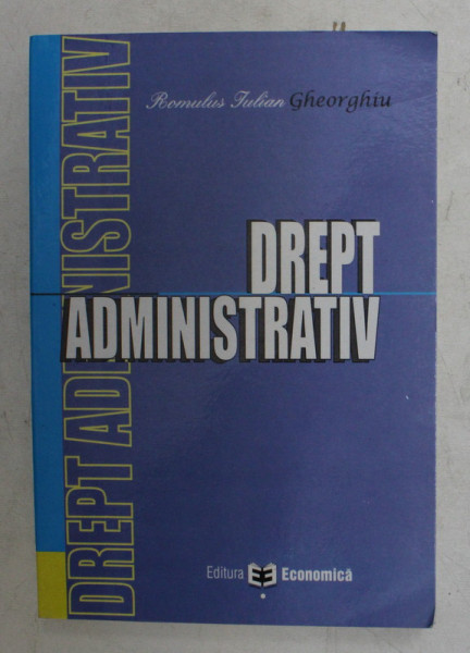 DREPT ADMINISTRATIV de ROMULUS IULIAN GHEORGHIU , 2005