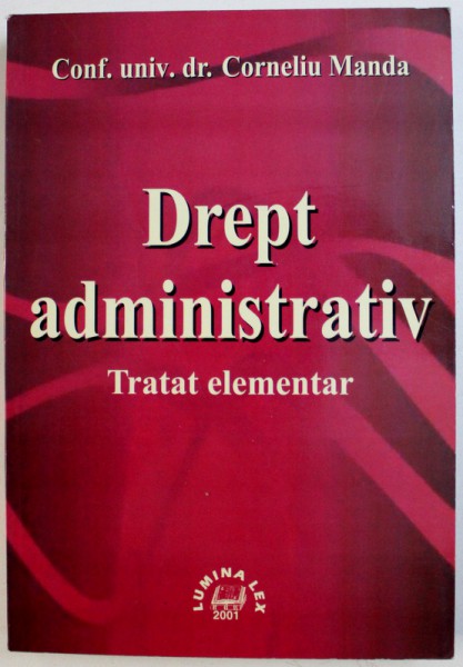 DREPT ADMINISTRATIV  - TRATAT ELEMENTAR de CORNELIU MANDA , 2001
