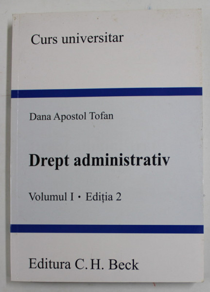 DREPT ADMINISTRATIV , VOLUMUL I - EDITIA 2 de DANA APOSTOL TOFAN , 2008