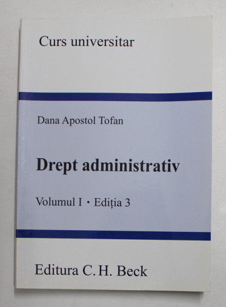 DREPT ADMINISTRATIV , VOLUMUL I - EDITIA 3 - CURS UNIVERSITAR de DANA APOSTOL TOFAN , 2014 , SUBLINIEI CU MARKERUL *