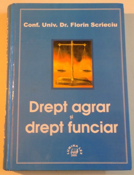 DREPT AGRAR SI DREPT FUNCIAR de FLORIN SCRIECIU, 2000 * PREZINTA INSEMNARI  CU CREIONUL SI HALOURI DE APA