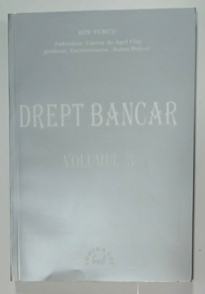 DREPT BANCAR de ION TURCU , VOLUMUL 3 , 1999