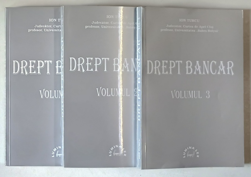 DREPT BANCAR , VOLUMELE I - III de ION TURCU , 1999
