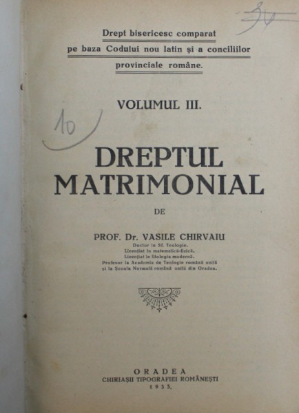 DREPT BISERICESC COMPARAT PE BAZA CODULUI NOU LATIN SI A CONCIILOR PROVINCIALE ROMANE , VOLUMUL III : DREPTUL MATRIMONIAL de VASILE CHIRVAIU , 1933
