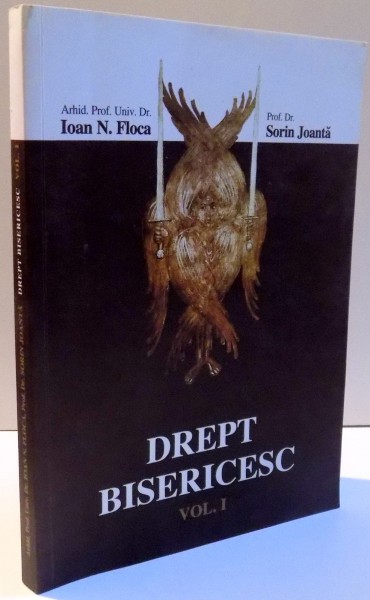 DREPT BISERICESC , VOL I de IOAN N. FLOCA SI SORIN JOANTA , 2006