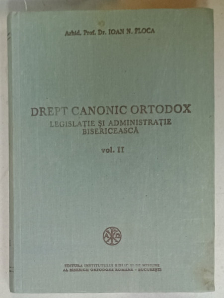 DREPT CANONIC ORTODOX , LEGISLATIE SI ADMINISTRATIE BISERICEASCA , VOLUMUL II de IOAN N. FLOCA , 1990