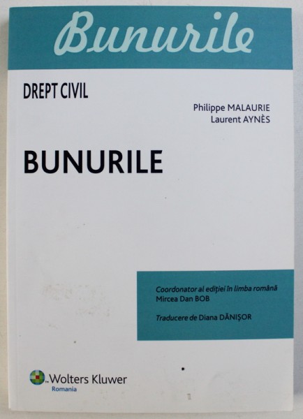 DREPT CIVIL - BUNURILE de PHILIPPE MALAURIE si LAURENT AYNES , traducere de DIANA DANISOR , 2013