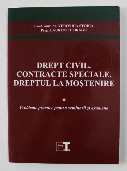 DREPT CIVIL , CONTRACTE SPECIALE , DREPTUL LA MOSTENIRE , PROBLEME PRACTICE PENTRU SEMINARII SI EXAMENE de VERONICA STOICA si LAURENTIU DRAGU , 2003