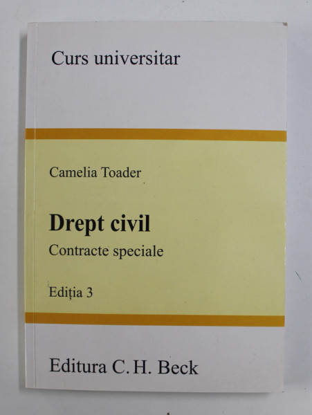 DREPT CIVIL: CONTRACTE SPECIALE , EDITIA 3 de CAMELIA TOADER , 2008