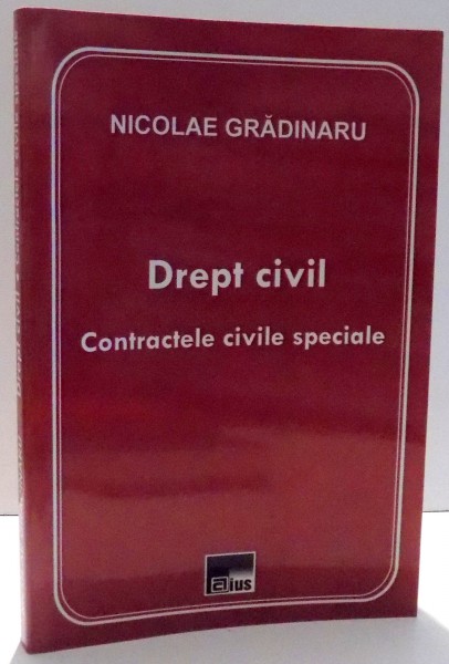 DREPT CIVIL, CONTRACTELE CIVILE SPECIALE de NICOLAE GRADINARU , 2010