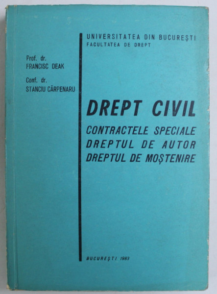 DREPT CIVIL - CONTRACTELE SPECIALE , DREPTUL DE AUTOR , DREPTUL DE MOSTENIRE de FRANCISC DEAK , STANCIU CARPENARU , 1983
