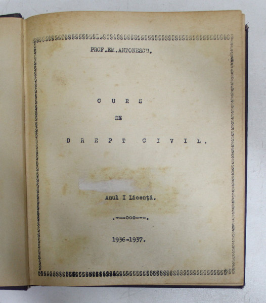 DREPT CIVIL - CURS UNIVERSITAR , ANUL I , FACULTATEA DE DREPT CIVIL , EDITORI ANGELA ARAPU si MARGARETA CRACIUNESCU , 1937