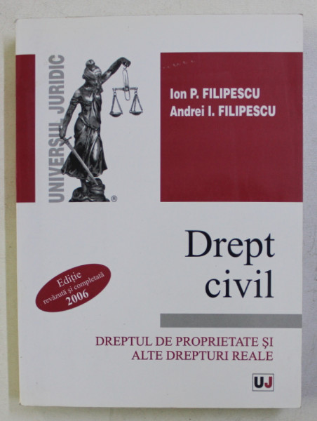 DREPT CIVIL . DREPTUL DE PROPRIETATE SI ALTE DREPTURI REALE de ION P. FILIPESCU , ANDREI I. FILIPESCU , 2006