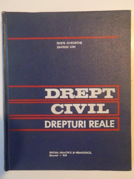 DREPT CIVIL , DREPTURI REALE de FEKETE GHEORGHE , ZINVELIU ION , 1969