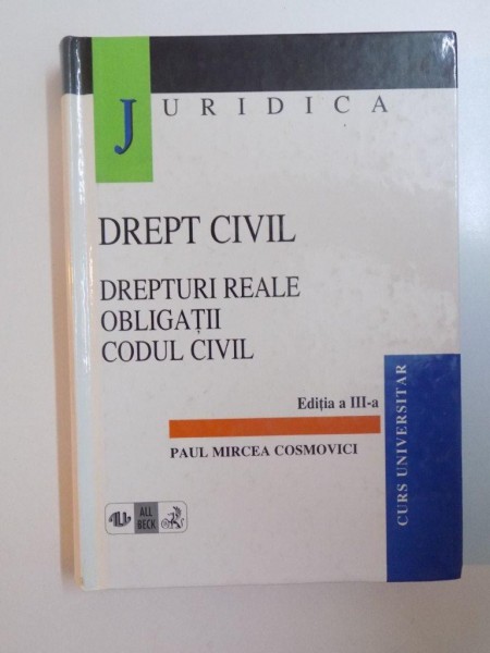 DREPT CIVIL , DREPTURI REALE , OBLIGATII , CODUL CIVIL , EDITIA A-III-A de PAUL MIRCEA COSMOVICI , 1998