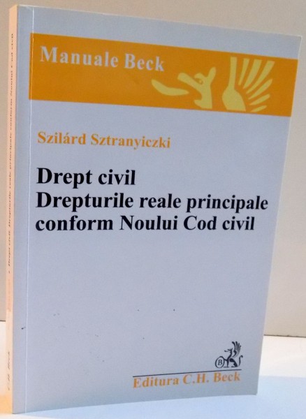 DREPT CIVIL , DREPTURILE REALE PRINCIPALE CONFORM NOULUI COD CIVIL de SZILARD SZTRANYICZKI , 2012