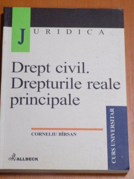 DREPT CIVIL , DREPTURILE REALE PRINCIPALE de CORNELIU BIRSAN