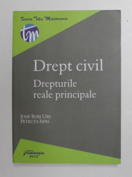 DREPT CIVIL - DREPTURILE REALE PRINCIPALE de IOSIF ROBI URS si PETRUTA ISPAS , 2013, PREZINTA SUBLINIERI *