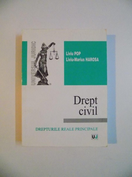 DREPT CIVIL , DREPTURILE REALE PRINCIPALE de LIVIU POP , LIVIU-MARIUS HAROSA, 2006