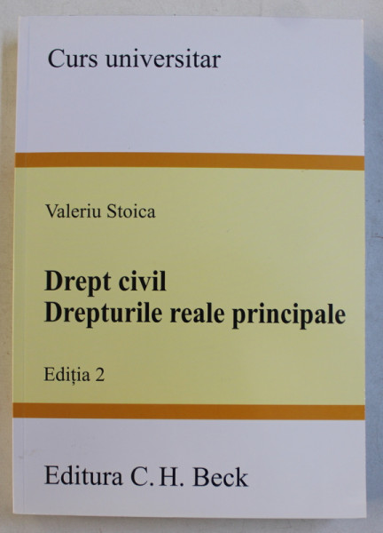 DREPT CIVIL . DREPTURILE REALE PRINCIPALE de VALERIU STOICA , 2013