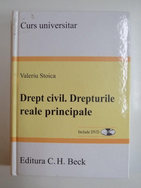 DREPT CIVIL . DREPTURILE REALE PRINCIPALE de VALERIU STOICA, BUCURESTI, 2009