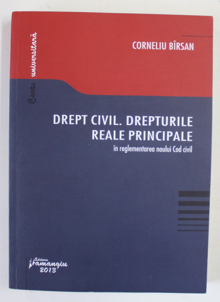 DREPT CIVIL . DREPTURILE REALE PRINCIPALE IN REGLEMENTAREA NOULUI COD CIVIL de CORNELIU BIRSAN , 2013 , PREZINTA HALOURI DE APA