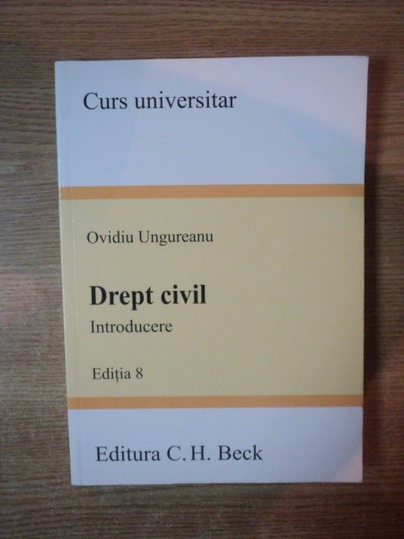 DREPT CIVIL , INTRODUCERE , ed. a VIII a de OVIDIU UNGUREANU , Bucuresti 2007
