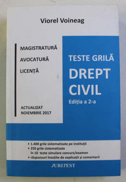 DREPT CIVIL , MAGISTRATURA , AVOCATURA , LICENTA , TESTE GRILA , EDITIA A II - A , ACTUALIZAT NOIEMBRIE de VIOREL VOINEAG , 2017