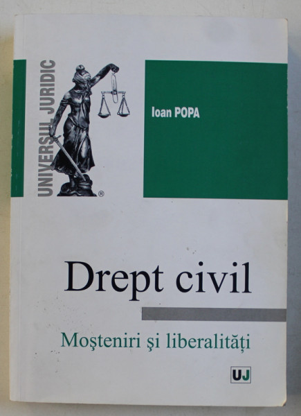 DREPT CIVIL - MOSTENIRI SI LIBERTATI de IOAN POPA , 2013