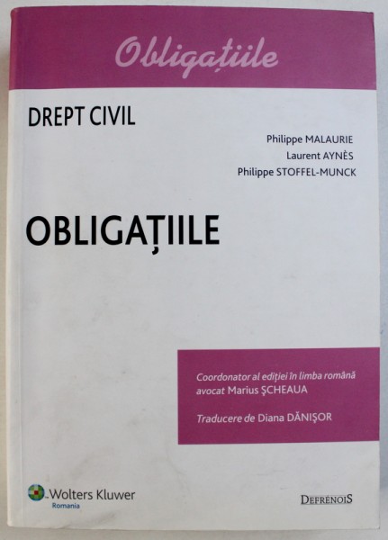 DREPT CIVIL  - OBLIGATIILE de PHILIPPE MALAURIE , LAURENT AYNES , PHILIPPE STOFFEL - MUNCK , 2009