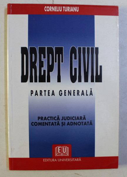DREPT CIVIL - PARTEA GENERALA de CORNELIU TURIANU , 2003
