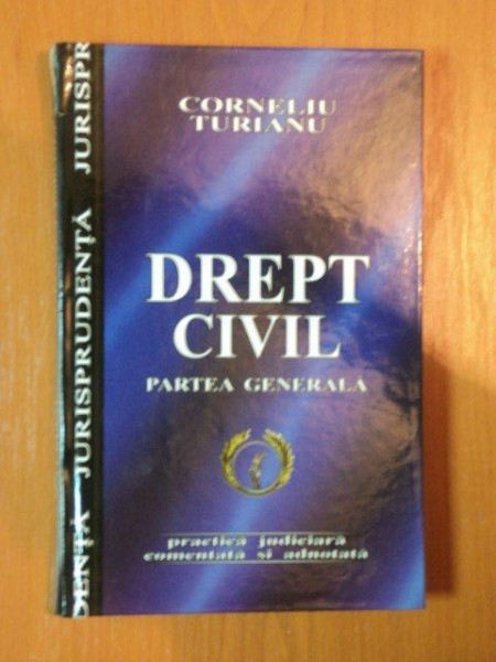 DREPT CIVIL PARTEA GENERALA de CORNELIU TURIANU , 2004