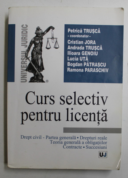 DREPT CIVIL  - PARTEA GENERALA  - DREPTURI REALE   - TEORIA GENERALA A OBLIGATIILOR  - CONTRACTE  - SUCCESIUNI - CURS SELECTIV PENTRU LICENTA , coordonator PETRICA TRUSCA , 2014 , PREZINTA SUBLINIERI CU PIXUL *