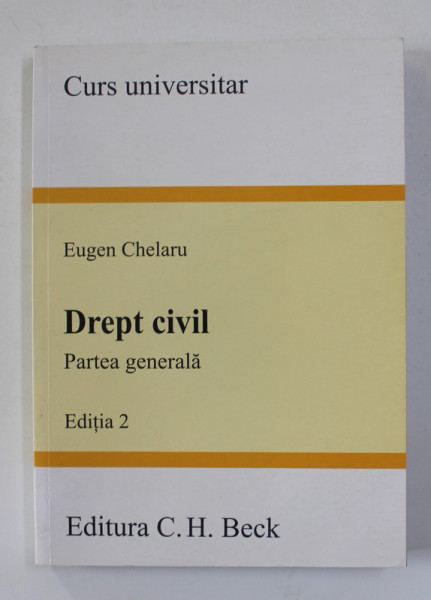 DREPT CIVIL -  PARTEA GENERALA , EDITIA 2 de EUGEN CHELARU , 2007