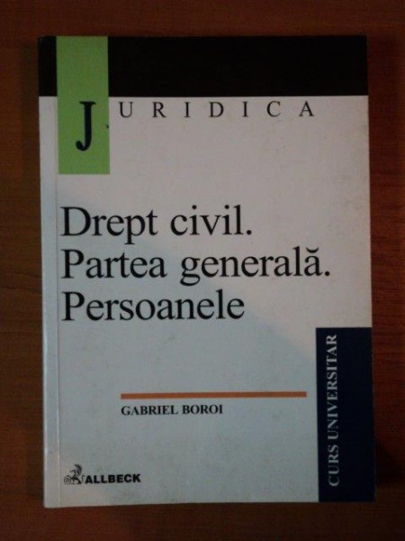DREPT CIVIL PARTEA GENERALA PERSOANELE de GABRIEL BOROI , 2001