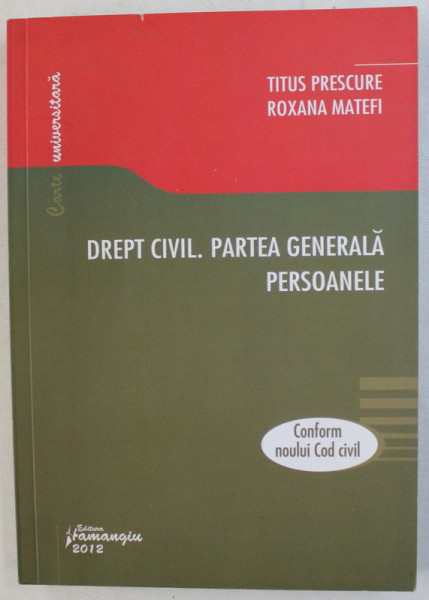 DREPT CIVIL . PARTEA GENERALA . PERSOANELE  de TITUS PRESCURE si ROXANA MATEI , 2012