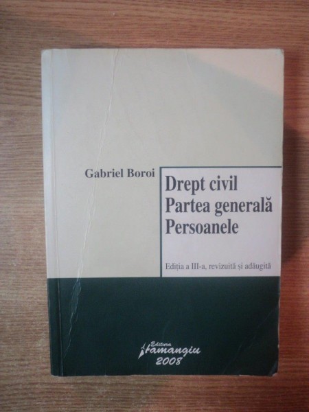 DREPT CIVIL , PARTEA GENERALA , PERSOANELE ED. a III a revizuita si asugita de GABRIEL BOROI , Bucuresti 2008 , CONTINE SUBLINIERI CU PIXUL