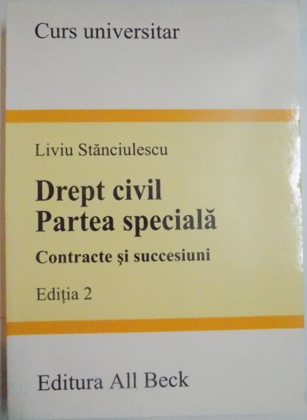 DREPT CIVIL , PARTEA SPECIALA , CONTRACTE SI SUCCESIUNI de LIVIU STANCIULESCU , EDITIA A II A , 2004
