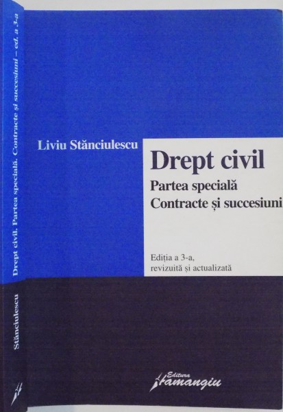 DREPT CIVIL, PARTEA SPECIALA, CONTRACTE SI SUCCESIUNI, EDITIA A 3-A, REVIZUITA SI ACTUALIZATA de LIVIU STANCIULESCU, 2006