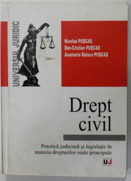 DREPT CIVIL , PRACTICA JUDICAIARA SI LEGISLATIE IN MATERIA DREPTURILOR REALE PRINICIPALE de NICOLAE PUSCAS ...ANAMARIA RALUCA PUSCAS , 2003
