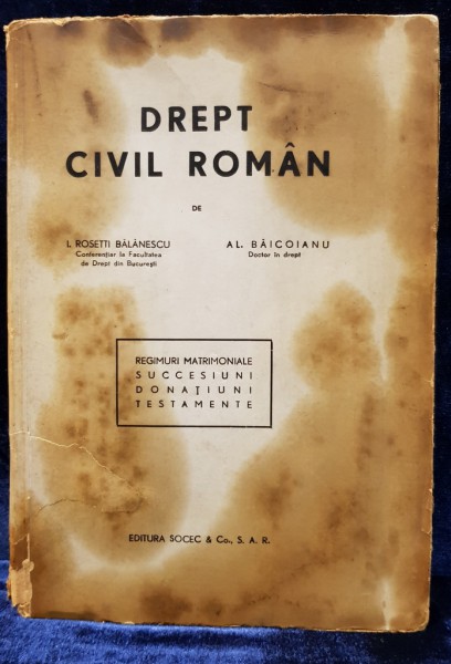 DREPT CIVIL ROMAN de I. ROSETTI BALANESCU si AL. BAICOIANU - BUCURESTI, 1931